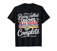 Being Called Mom Makes My Life Complete Mother - T-Shirt