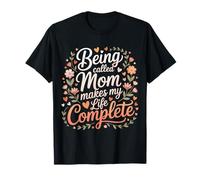 Being Called Mom Makes My Life Complete Mother |- T-Shirt