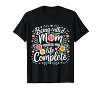 Being Called Mom Makes My Life Complete Mother |- T-Shirt