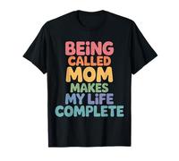 Being Called Mom Makes My Life Complete Mother - T-Shirt