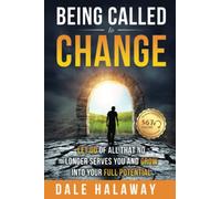 Being Called to Change: Let Go of All That No Longer Serves You and Grow Into Your Full Potential