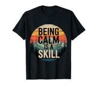 Being Calm is A Skill Peace Focus Talent - T-Shirt