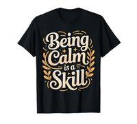 Being Calm is A Skill Peace Focus Talent - T-Shirt