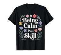Being Calm is A Skill Peace Focus Talent - T-Shirt
