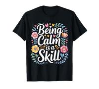 Being Calm is A Skill Peace Focus Talent - T-Shirt
