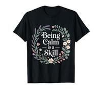 Being Calm is A Skill Peace Focus Talent - T-Shirt