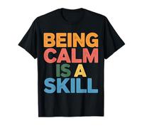 Being Calm is A Skill Peace Focus Talent - T-Shirt