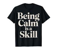 Being Calm is A Skill Peace Focus Talent - T-Shirt
