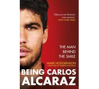 Being Carlos Alcaraz The Man Behind the Smile by Mark Hodgkinson (Hardback Book)