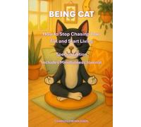 "Being Cat: How to Stop Chasing Your Tail and Start Living": What if your Spiritual Teacher was a Cat?