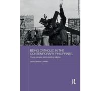 Being Catholic in the Contemporary Philippines: Young People Reinterpreting Religion (Routledge Religion in Contemporary Asia Series)