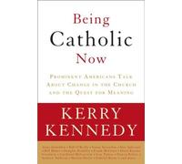 Being Catholic Now: Prominent Americans Talk About Change in the Church and the Quest for Meaning