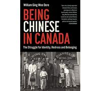 Being Chinese in Canada: The Struggle for Identity, Redress and Belonging