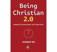 Being Christian 2.0: Instead of Losing Heart, Let's Start Over (KOE Series)