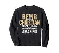 Being Christian Isn't Easy But The Retirement Plan Amazing Sweatshirt