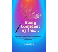 Being confident of this...: Bounce back by rebuilding faith and confidence after life's trials through encouragement with scriptures, and how to renew ... find peace and enjoyment in your life again.