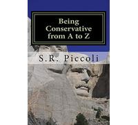 Being Conservative from A to Z: An Anthology and Guide for Busy Conservative-Minded People