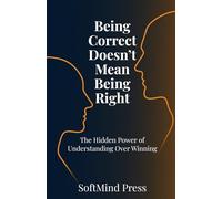 Being Correct Doesn’t Mean Being Right: The Hidden Power of Understanding Over Winning