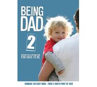 Being Dad 2 - Bringing the Baby Home (Vol 2): v. 2 (Being Dad: Inspiration and Information for Dads to be)