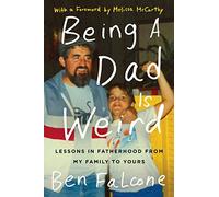 BEING DAD WEIRD: Lessons in Fatherhood from My Family to Yours