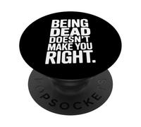 "Being Dead Doesn't Make You Right" - Political Text Design PopSockets Adhesive PopGrip