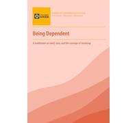 Being Dependent: A meditation on need, care, and the courage of receiving
