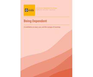 Being Dependent: A meditation on need, care, and the courage of receiving