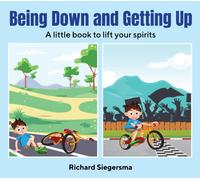 Being Down and Getting Up : A Little Book to Lift Your Spirits