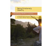 Being Emotionally Wealthy: A Transformative Guide To Help You Cultivate A Richer, More Fulfilling Inner Life. (Rhema of Light)