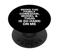Being Family Comedian Model Thug Funny Saying PopSockets Adhesive PopGrip