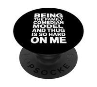Being Family Comedian Model Thug Funny Saying PopSockets Adhesive PopGrip
