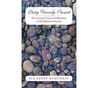 Being Fiercely Present: Overcoming Trauma Difficulties in Mindfulness Practice
