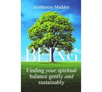 Being: Finding your spiritual balance gently and sustainably
