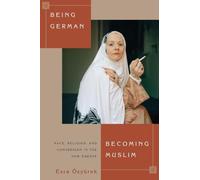 Being German, Becoming Muslim: Race, Religion, and Conversion in the New Europe: 56 (Princeton Studies in Muslim Politics)