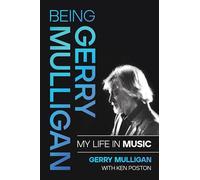 Being Gerry Mulligan: My Life in Music