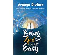 Being God Is Not Easy: The Thoughts You Never Thought