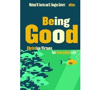 Being Good: Christian Virtues for Everyday Life