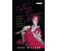 Being Gorgeous : Feminism, Sexuality and the Pleasures of the Visual