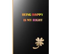 "BEING HAPPY IS MY RIGHT": I Write to Remind Myself Who I Am and Where I Want to Go. Lined Notebook, 6x9, 100 Pages