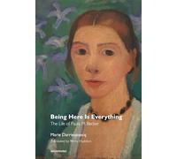 Being Here Is Everything - The Life of Paula Modersohn-Becker (Semiotext(e) / Native Agents)