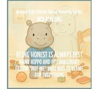 Being Honest Is Always Best: Hank Hippo and His Imaginary Friend "Not Me" Who Was to Blame for EVERYTHING: 4 (Animal Kids Stories about Honesty)