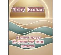 Being Human: A Guided Journal for Healing and Self-Discovery