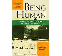 Being Human: Baha’i Perspectives on Islam, Modernity and Peace (Studies in the Babi and Baha'i Religions)