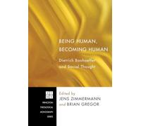 Being Human, Becoming Human: Dietrich Bonhoeffer and Social Thought: 146 (Princeton Theological Monograph)