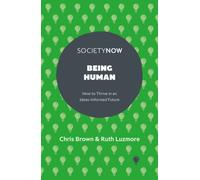 Being Human : How to Thrive in an Ideas-Informed Future