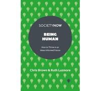 Being Human: How to Thrive in an Ideas-Informed Future (SocietyNow)