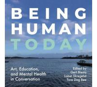 Being Human Today : Art, Education and Mental Health in Conversation