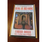 Being in Dreaming: Initiation into the Sorcerer's World
