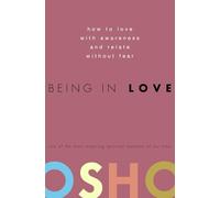 Being in Love: How to Love with Awareness and Relate Without Fear