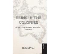 Being in the Colonies: Singapore Western Australia Tasmania
